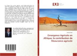 Emergence Agricole en Afrique, la contribution de l'Assurance agricole di Oumar Diouf edito da Editions universitaires europeennes EUE