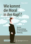 Wie kommt die Moral in den Kopf? di Klaus Wahl edito da Springer Berlin Heidelberg