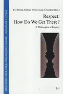Respect: How Do We Get There?: A Philosophical Inquiry edito da Lit Verlag
