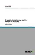Eu Sex Discrimination Law and the Principle of Equal Pay di Anna Grasmik edito da Grin Verlag Gmbh