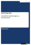 Gesetzliche Anforderungen An Rechenzentren di Syed Ali Raza Shah edito da Grin Publishing