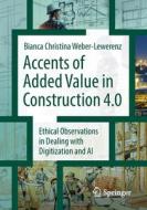 Accents Of Added Value In Construction 4.0 di Bianca Christina Weber-Lewerenz edito da Springer