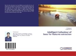 Intelligent behaviour of bees for features extraction di Vinit Agrawal, Vinod Panchal edito da LAP Lambert Academic Publishing