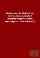 Gesetz über die Statistik zur Informationsgesellschaft (Informationsgesellschafts- statistikgesetz - InfoGesStatG) di Ohne Autor edito da Outlook Verlag