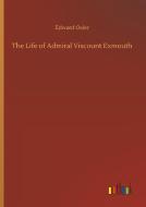 The Life of Admiral Viscount Exmouth di Edward Osler edito da Outlook Verlag
