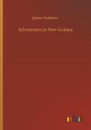 Adventures in New Guinea di James Chalmers edito da Outlook Verlag