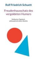 Freudenhausschatz des vergoldeten Humors di Rolf Friedrich Schuett edito da Books on Demand