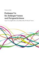 Professor*in für Anfänger*innen und Fortgeschrittene di Thomas Götz edito da Books on Demand