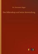 Das Mikroskop und seine Anwendung di Hermann Hager edito da Outlook Verlag
