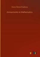 Amusements in Mathematics di Henry Ernest Dudeney edito da Outlook Verlag