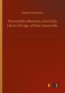 Personal Recollections, from Early Life to Old Age, of Mary Somerville di Martha Somerville edito da Outlook Verlag