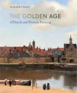 Golden Age Of Dutch And Flemish Painting di Norbert Wolf edito da Prestel