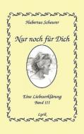 Nur noch für Dich, Band III di Hubertus Scheurer edito da Books on Demand