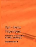 Gereimtes - Besinnliches & Sinnig - Unsinniges. di Karl - Heinz Pilgenrder edito da Books On Demand