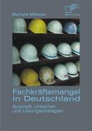 Fachkräftemangel in Deutschland: Ausmaß, Ursachen und Lösungsstrategien di Mariana Mitesser edito da Diplomica Verlag