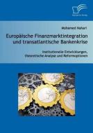 Europäische Finanzmarktintegration und transatlantische Bankenkrise: Institutionelle Entwicklungen, theoretische Analyse di Mohamed Nahari edito da Diplomica Verlag