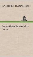 Isaotta Guttadàuro ed altre poesie di Gabriele D'Annunzio edito da TREDITION CLASSICS