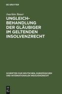 Ungleichbehandlung der Gläubiger im geltenden Insolvenzrecht di Joachim Bauer edito da Gruyter, Walter de GmbH