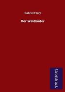 Der Waldläufer di Gabriel Ferry edito da Grosdruckbuch Verlag