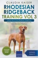 Rhodesian Ridgeback Training Vol 3 - Taking Care Of Your Rhodesian Ridgeback di Claudia Kaiser edito da Expertengruppe Verlag