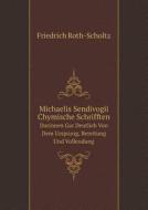 Michaelis Sendivogii Chymische Schrifften Darinnen Gar Deutlich Von Dem Ursprung, Bereitung Und Vollendung di Friedrich Roth-Scholtz edito da Book On Demand Ltd.