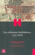 Las Reformas Borbonicas, 1750-1808 di Clara Garcia Ayluardo edito da FONDO DE CULTURA ECONOMICA