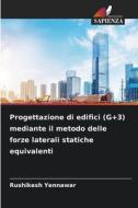 Progettazione di edifici (G+3) mediante il metodo delle forze laterali statiche equivalenti di Rushikesh Yennawar edito da Edizioni Sapienza