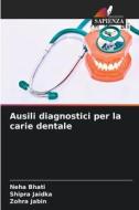 Ausili diagnostici per la carie dentale di Neha Bhati, Shipra Jaidka, Zohra Jabin edito da Edizioni Sapienza