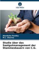 Studie über das Saatgutmanagement der Stammesbauern von C.G. di Akanksha Pandey, M. L. Sharma edito da Verlag Unser Wissen