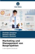 Marketing und Management von Bauprojekten di Shahide Dehghan, Hossein Norouzi, Hossein Gholami edito da Verlag Unser Wissen