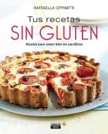 Tus Recetas Sin Gluten / Your Gluten-Free Recipes di Raffaella Oppimitti edito da AGUILAR