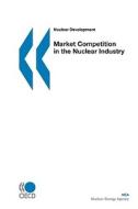 Nuclear Development Market Competition In The Nuclear Industry di Bernan, Publishing Oecd Publishing edito da Organization For Economic Co-operation And Development (oecd