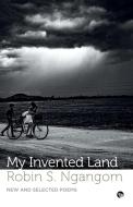 MY INVENTED LAND NEW AND SELECTED POEMS di Robin S. Ngangom edito da Speaking Tiger Books