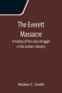 The Everett Massacre di Walker C. Smith edito da Alpha Editions