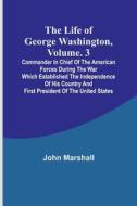 The Life of George Washington, Volume. 3 di John Marshall edito da Alpha Editions