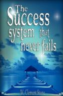 The Success System That Never Fails di W. Clement Stone edito da EDIT BENEI NOAJ