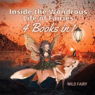 INSIDE THE WONDROUS LIFE OF FAIRIES: 4 B di WILD FAIRY edito da LIGHTNING SOURCE UK LTD