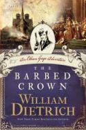 The Barbed Crown di William Dietrich edito da Harper Torch