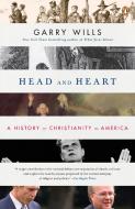 Head and Heart: A History of Christianity in America di Garry Wills edito da PENGUIN GROUP