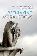 Rethinking Moral Status di Steve Clarke edito da Oxford University Press