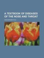 A Text-Book of Diseases of the Nose and Throat di David Braden Kyle edito da Rarebooksclub.com