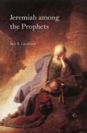 Jeremiah Among The Prophets di Jack R. Lundbom edito da James Clarke & Co Ltd