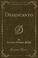 Desencanto (Classic Reprint) di Jacinto Octavio Picon edito da Forgotten Books