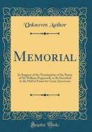 Memorial: In Support of the Nomination of the Name of Sir William Pepperrell, to Be Inscribed in the Hall of Fame for Great Amer di Unknown Author edito da Forgotten Books