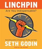Linchpin: Are You Indispensable? di Seth Godin edito da Random House Audio Publishing Group