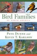 Bird Families of North America di Pete Dunne, Kevin T. Karlson edito da HOUGHTON MIFFLIN