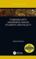 Cybersecurity Awareness Among Students and Faculty di Abbas (Adjunct Faculty Moallem edito da Taylor & Francis Ltd