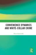 Convenience Dynamics And White-Collar Crime di Petter Gottschalk edito da Taylor & Francis Ltd