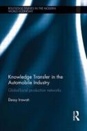 Knowledge Transfer in the Automobile Industry: Global-Local Production Networks di Dessy Irawati edito da ROUTLEDGE
