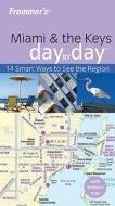 Frommer\'s Miami And The Keys Day By Day di Lesley Abravanel edito da Frommermedia